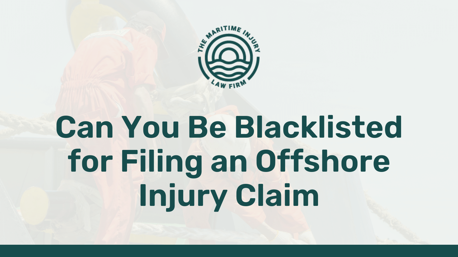 Can You Be Blacklisted for Filing an Offshore Injury Claim - maritime injury law firm - George Vourvoulias