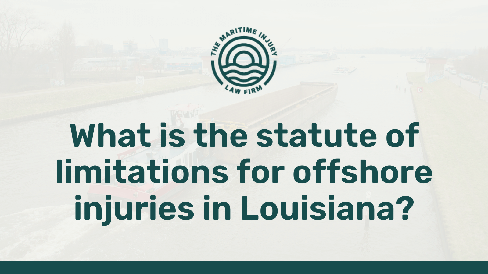 What is the statute of limitations for offshore injuries in Louisiana - maritime injury law firm - George Vourvoulias