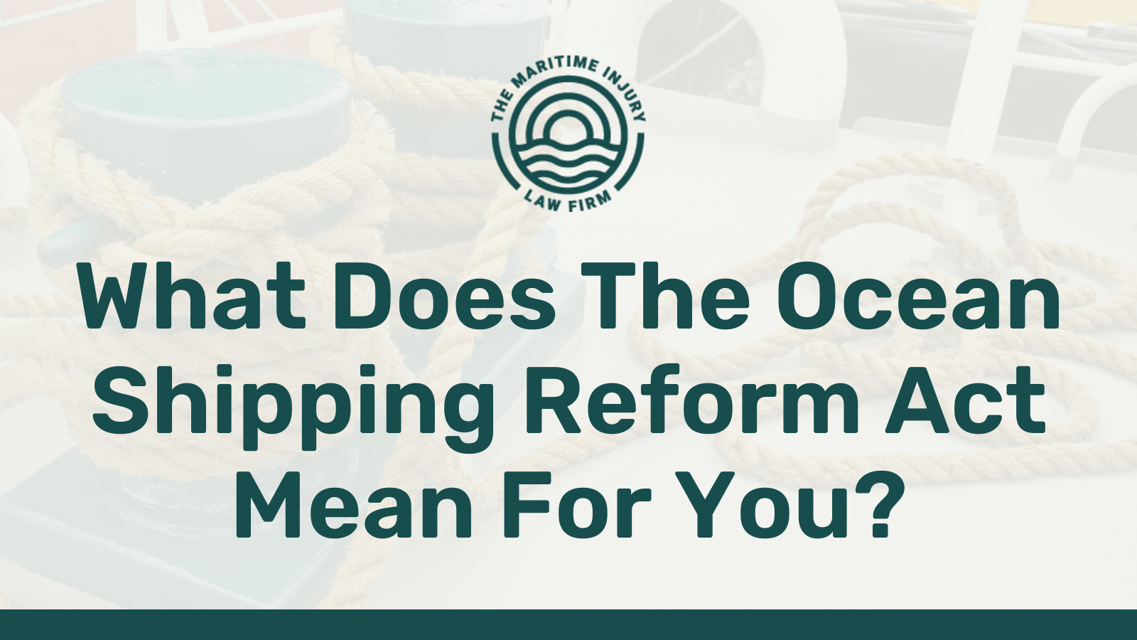 What Does The Ocean Shipping Reform Act Mean For You - maritime injury law firm - George Vourvoulias