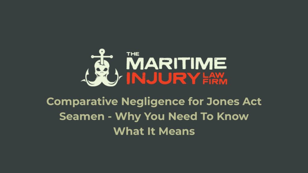 Comparative Negligence for Jones Act Seamen - Why You Need To Know What It Means