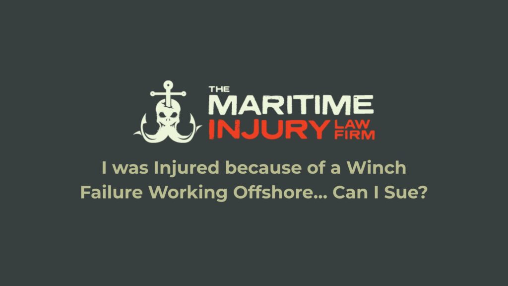 I was injured because of a winch failure working offshore… Can I sue?