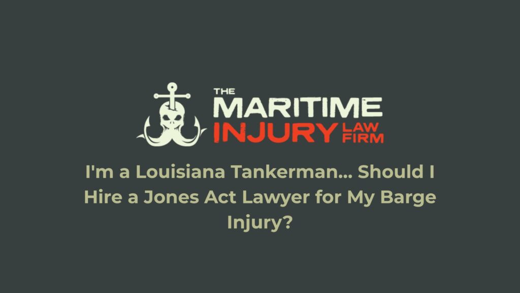 I'm a Louisiana tankerman… Should I hire a Jones Act lawyer for my barge injury?