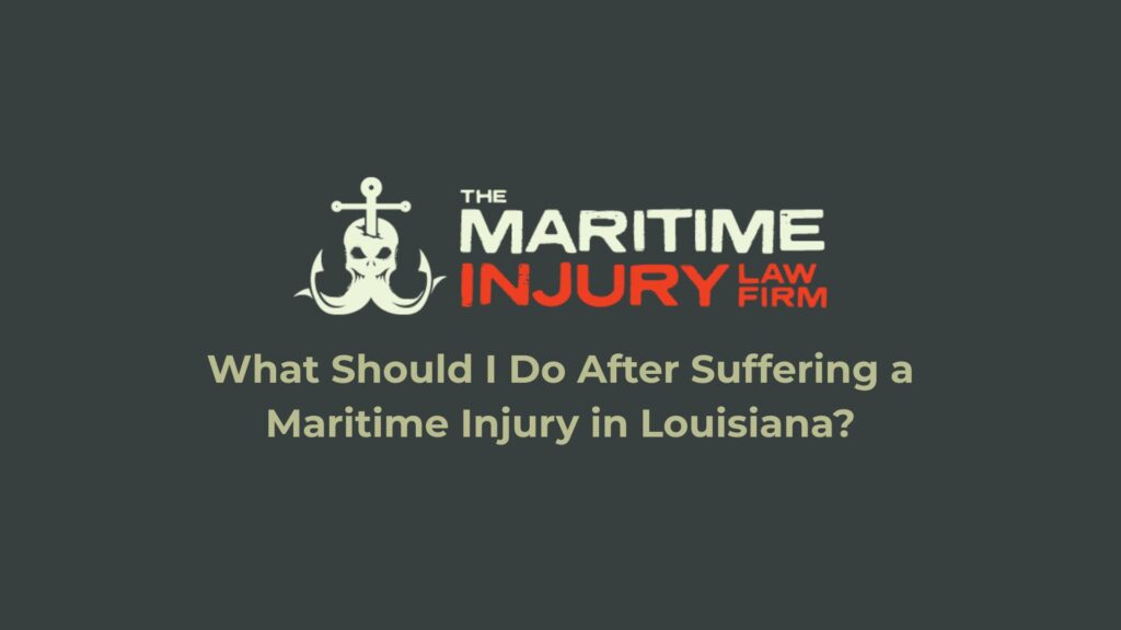 What Should I Do After Suffering a Maritime Injury in Louisiana?