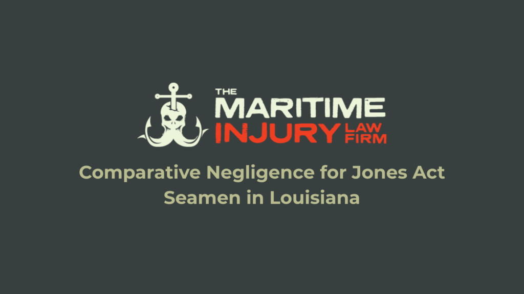 Comparative Negligence for Jones Act Seamen in Louisiana_The Maritime Injury Law Firm
