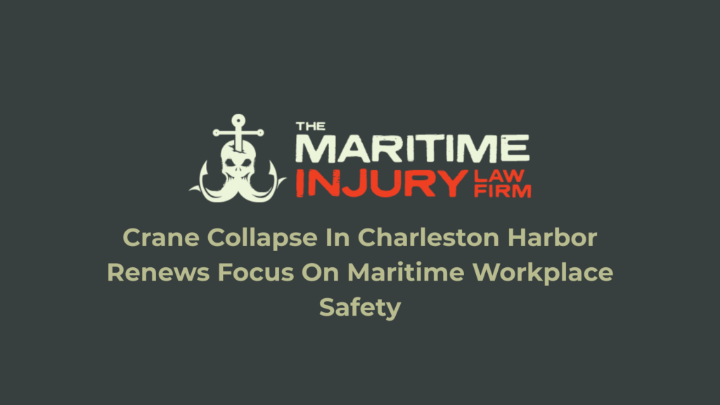 Crane Collapse In Charleston Harbor Renews Focus On Maritime Workplace Safety