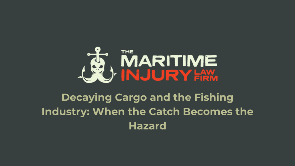 Decaying Cargo and the Fishing Industry: When the Catch Becomes the Hazard