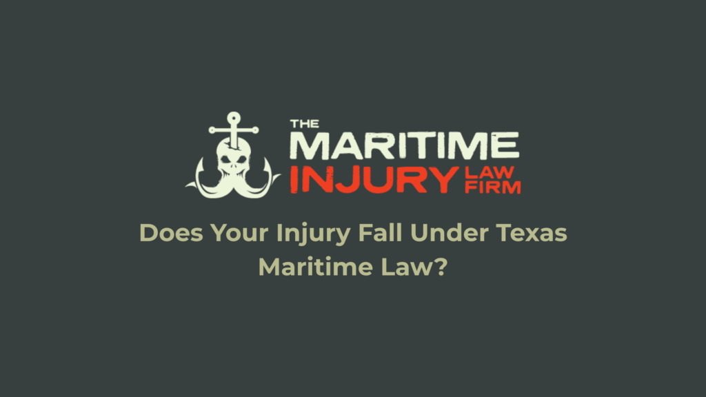 Does Your Injury Fall Under Texas Maritime Law? - The Maritime Injury Law Firm