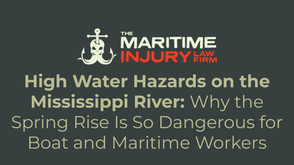 High Water Hazards on the Mississippi River: Why the Spring Rise Is So Dangerous for Boat and Maritime Workers - The Maritime Injury Law Firm