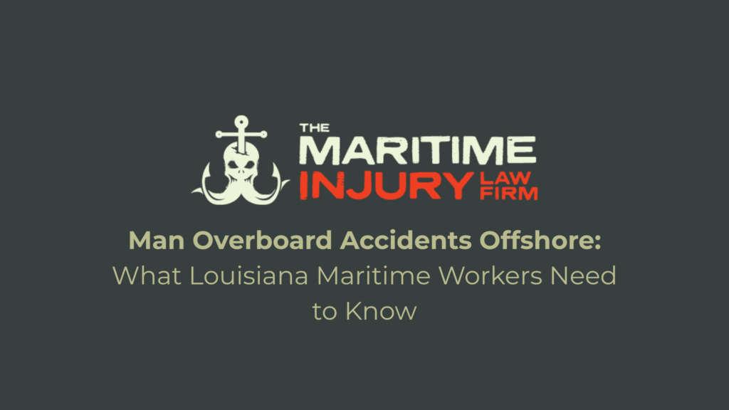 Man Overboard Accidents Offshore: What Louisiana Maritime Workers Need to Know