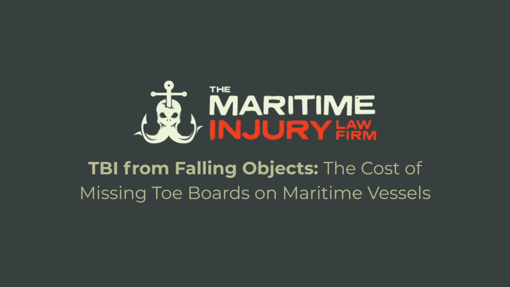 TBI from Falling Objects: The Cost of Missing Toe Boards on Maritime Vessels - The Maritime Injury Law Firm