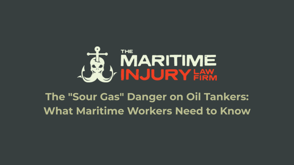 The "Sour Gas" Danger on Oil Tankers: What Maritime Workers Need to Know