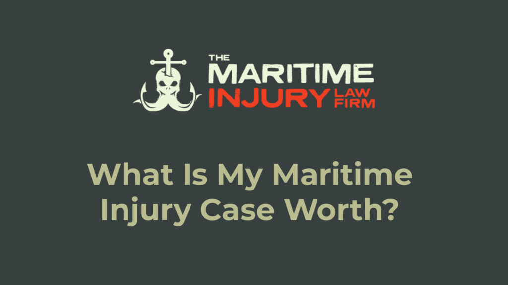 What Is My Maritime Injury Case Worth - The Maritime Injury Law Firm