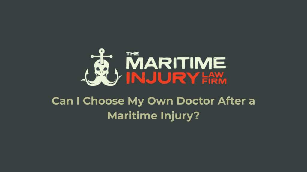 Can I Choose My Own Doctor After a Maritime Injury?_The Maritime Injury Law Firm
