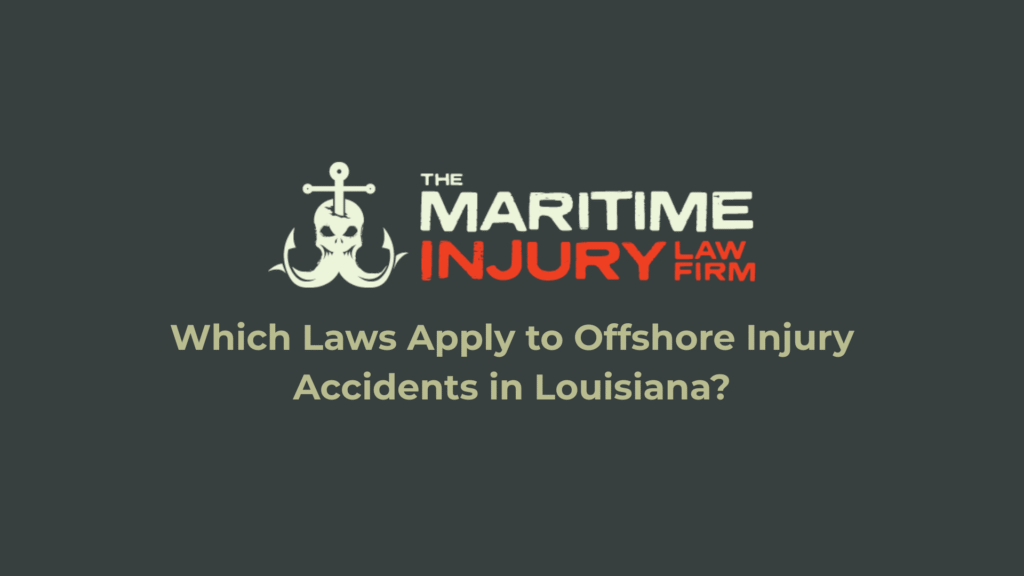 Which Laws Apply to Offshore Injury Accidents in Louisiana?